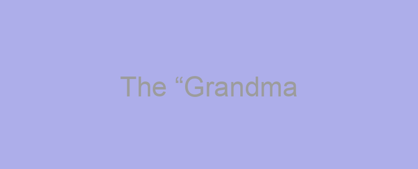 The “Grandma/Grandpa” Generation